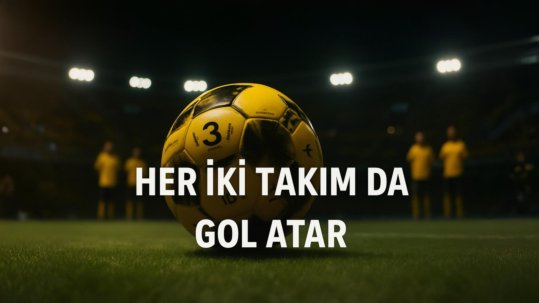 Futbolda "Her İki Takım da Gol Atar": Başarı Şansınızı Nasıl Artırırsınız?