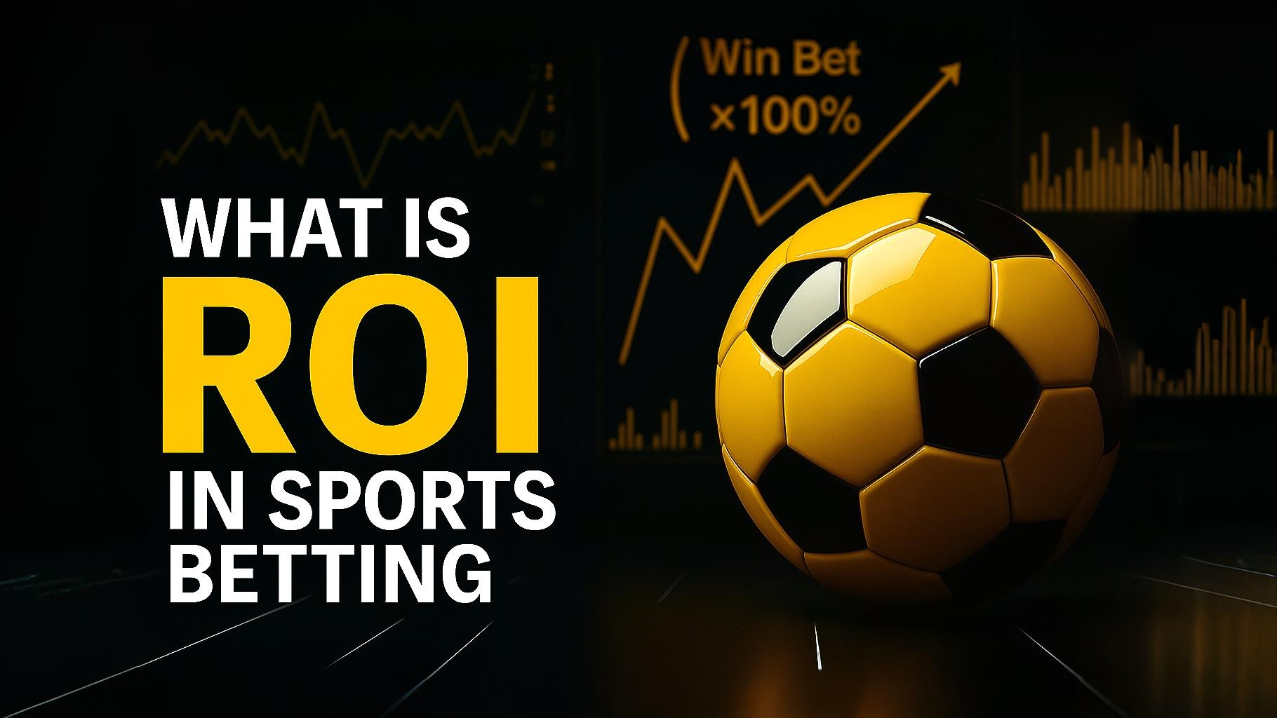 ROI in Sports Betting: What Is It and How to Use It to Your Advantage